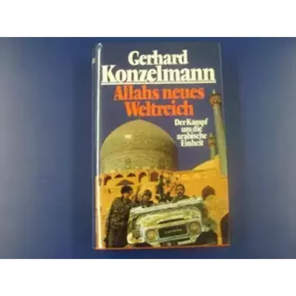 Allahs neues Weltreich : der Kampf um die arabische Einheit - Gerhard : Konzelmann