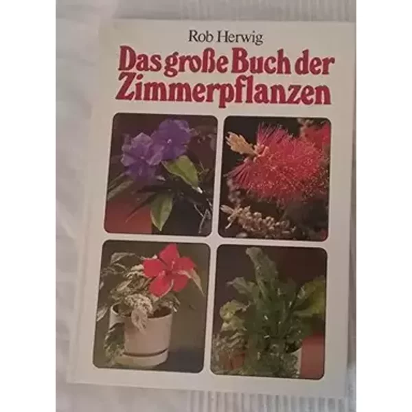 Das große Buch der Zimmerpflanzen - 350 Pflanzen in Farben Farbe - Rob Herwig