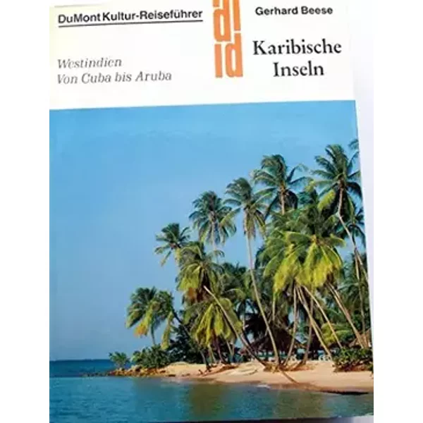 DuMont Kultur-Reiseführer: Karibische Inseln- Westindien von Cuba bis Aruba - Gerhard Beese