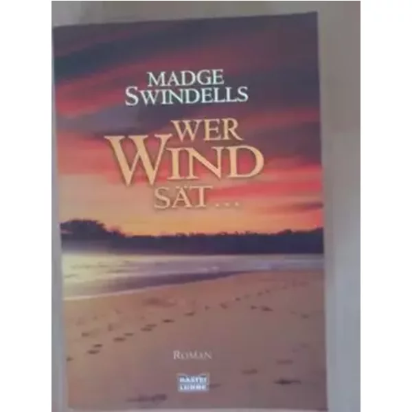 Wer Wind sät... Aus dem Englischen von Bodo Baumann. - MADGE. SWINDELLS