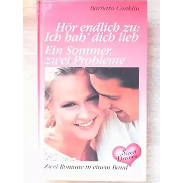 Hör endlich zu : Ich hab dich lieb / Ein Sommer , zwei Probleme. zwei Romane in einem Band. o.A. - Barbara. Conklin