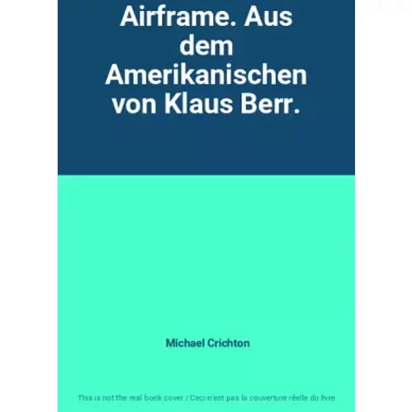 Airframe. Aus dem Amerikanischen von Klaus Berr. - Michael Crichton