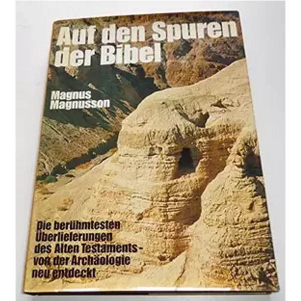Auf den Spuren der Bibel: Die berümtesten Überlieferungen des Alten Testaments von der Archäelogie neu entdeckt - Magnus Magnusson