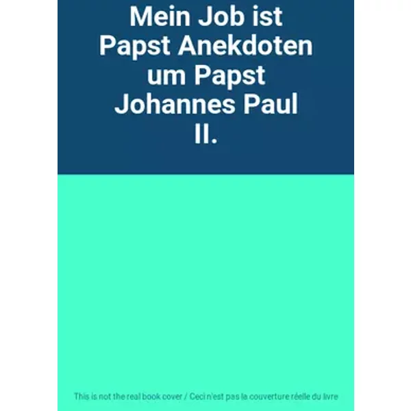 Mein Job ist Papst Anekdoten um Papst Johannes Paul II.