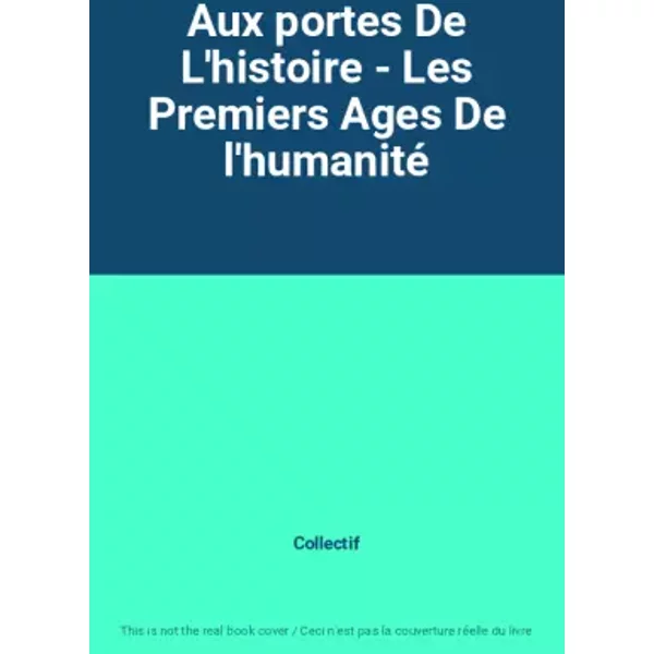 Aux Portes De L'histoire - Les Premiers Ages De L'humanité - Collectif-image