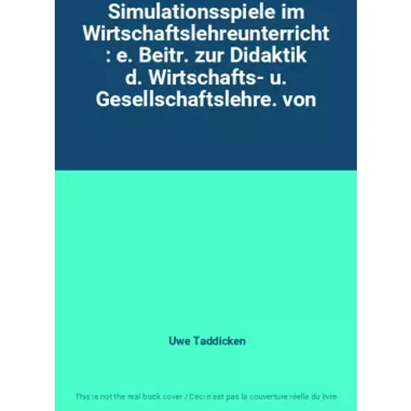 Simulationsspiele im Wirtschaftslehreunterricht : e. Beitr. zur Didaktik d. Wirtschafts- u. Gesellschaftslehre. von - Uwe Taddicken