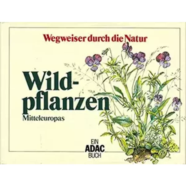 Wegweiser durch die Natur: Wildpflanzen Mitteleuropas - Ein ADAC Buch - Dr. Oskar Sebald