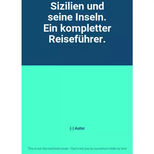 Sizilien und seine Inseln. Ein kompletter Reiseführer. - (-) Autor