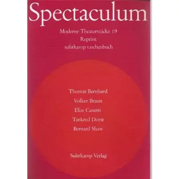 Spectaculum 19. Fünf moderne Theaterstücke. Reprint. [THOMAS BERNHARD, Der Ignorant und der Wahnsinnige. VOLKER BRAUN, Hinze und Kunze. ELIA - Anonym