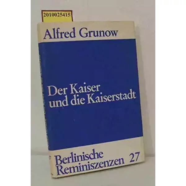 Der Kaiser und die Kaiserstadt. Berlinische Reminiszenzen , 27 - Alfred Grunow