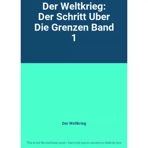 Der Weltkrieg: Der Schritt Uber Die Grenzen Band 1 - Der Weltkrieg