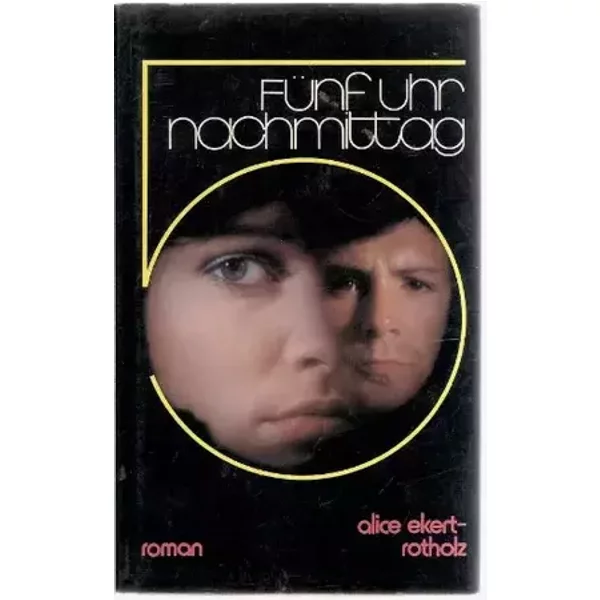 Fünf Uhr Nachmittag. Roman - Alice Eckert Rotholz
