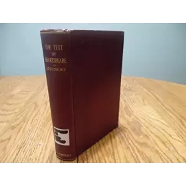 The Text Of Shakespeare: Its History From The Publication Of The Quartos And Folios Down To And Including The Publication Of The Editions Of - Thomas R. Lounsbury-image
