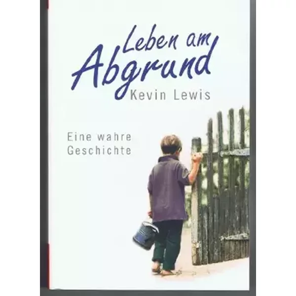 Leben am Abgrund: ein wahre Geschichte - Kevin Lewis
