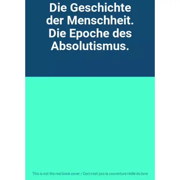 Die Geschichte der Menschheit. Die Epoche des Absolutismus.