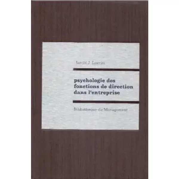 Psychologie des fonctions de direction dans l'entreprise - Leavitt Harols J.