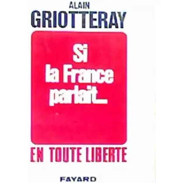Si La France Parlait... En Toute Liberté - Alain Griotteray-image