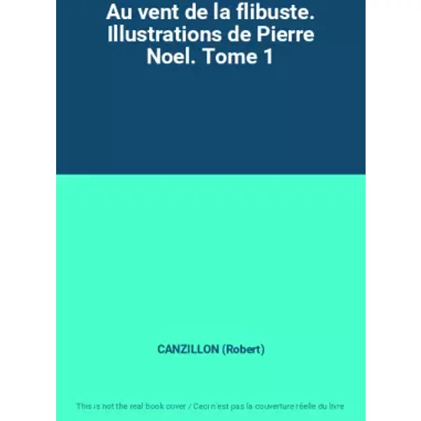 Au Vent De La Flibuste. Illustrations De Pierre Noel. Tome 1 - Canzillon (Robert)-image