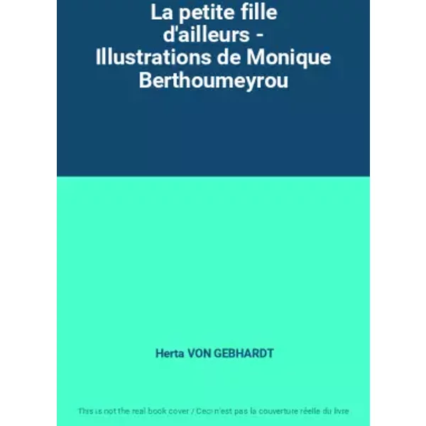 La Petite Fille D'ailleurs - Illustrations De Monique Berthoumeyrou - Herta Von Gebhardt-image