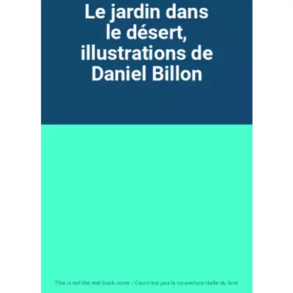 Le Jardin Dans Le DéSert, Illustrations De Daniel Billon-image