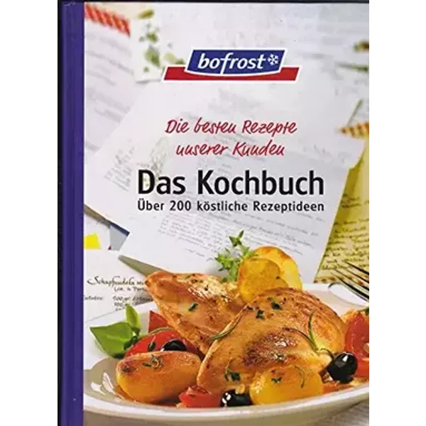 bofrost Das Kochbuch Über 200 köstliche Rezeptideen Die besten Rezepte unserer Kunden