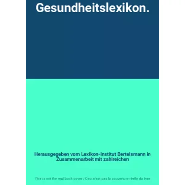 Gesundheitslexikon. - Herausgegeben vom Lexikon-Institut Bertelsmann in Zusammenarbeit mit zahlreichen