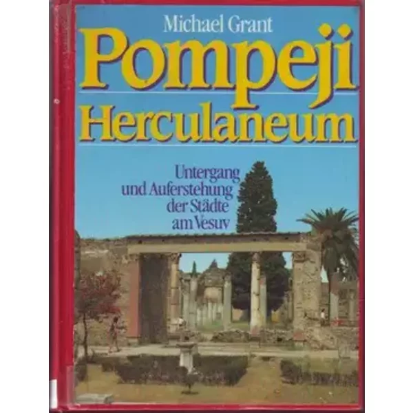 Pompeji Herculaneum - Untergang und Auferstehung der Städte am Vesuv - Michael Grant