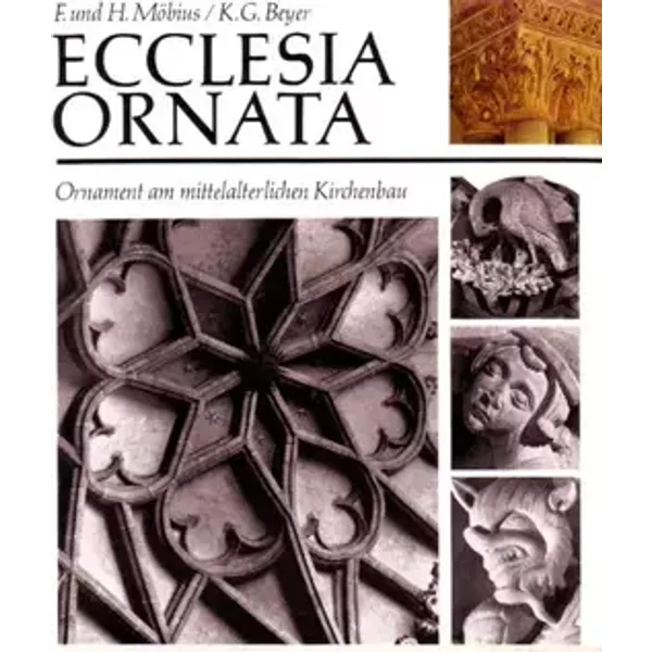 Ecclesia Ornata. Ornament am mittelalterlichen Kirchenbau - Friedrich Möbius, Helga Möbius