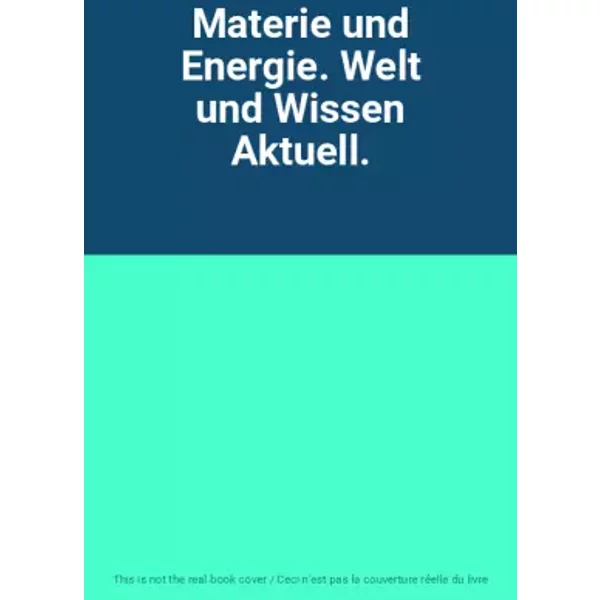 Materie und Energie. Welt und Wissen Aktuell.
