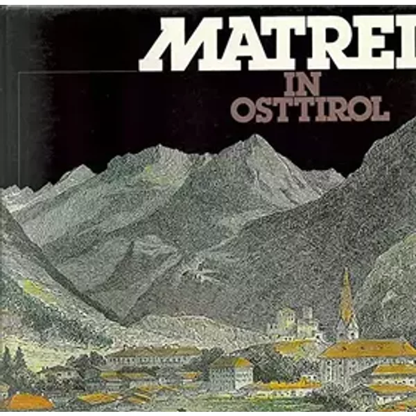 Matrei in Osttirol. Ein Gemeindebuch zum 700-Jahr-Jubiläum der ersten Erwähnung als Markt 1280-1980. Mit Beiträgen von: Anton Draxl, Siegmun