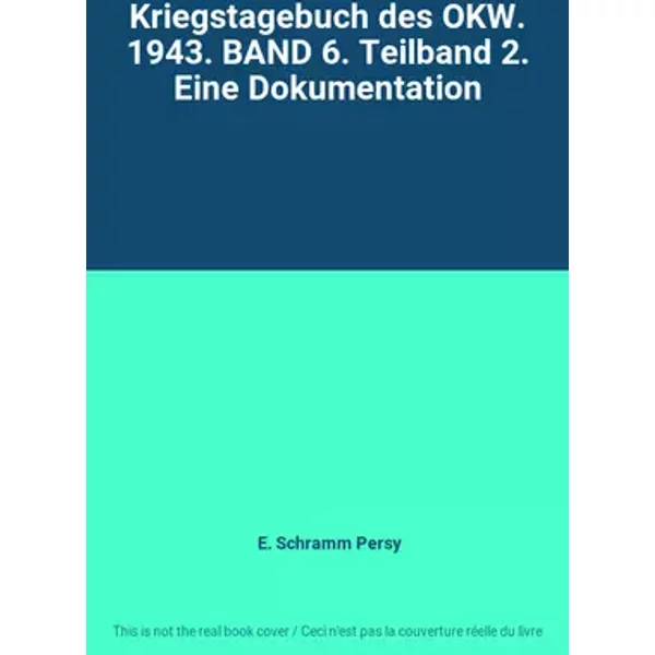Kriegstagebuch des OKW. 1943. BAND 6. Teilband 2. Eine Dokumentation - E. Schramm Persy