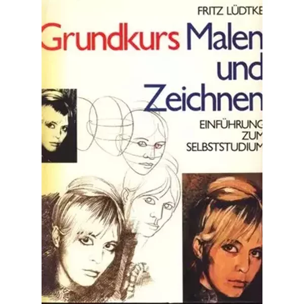 Grundkurs Malen und Zeichnen : Einführung zum Selbststudium ;