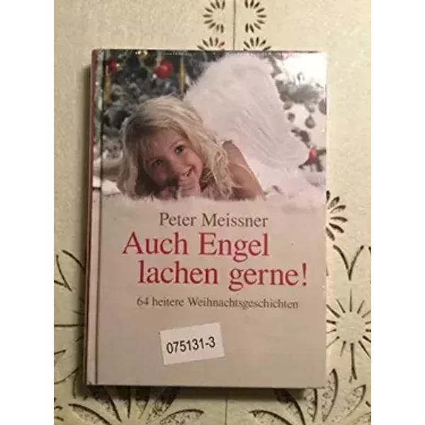 Auch Engel Lachen Gerne - 64 heitere Weihnachtsgeschichten. - Peter Meissner