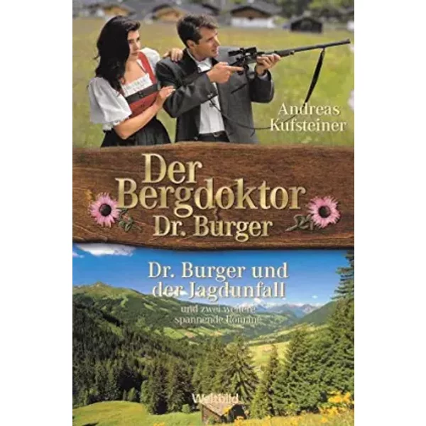 Der Bergdoktor Dr. Burger. 3 Titel: Dr. Burger Und Der Jagdunfall - KüSse, Die Ihr Herz BerüHrten - Du Bist Der Liebe SchöNster Lohn - Andreas Kufsteiner-image