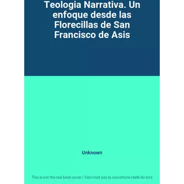 Teologia Narrativa. Un enfoque desde las Florecillas de San Francisco de Asis - Unknown