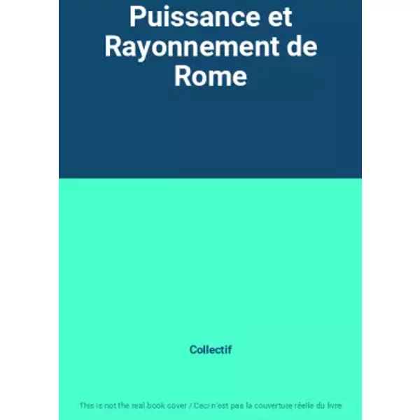Puissance Et Rayonnement De Rome - Collectif-image