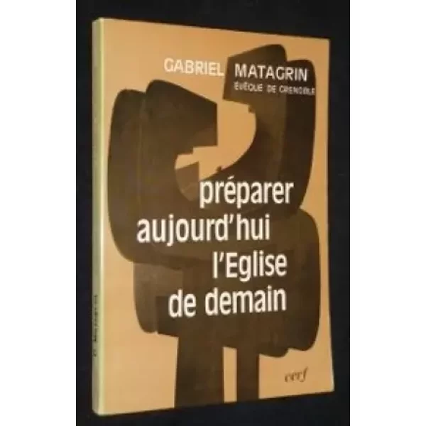 Préparer aujourd'hui l'Eglise de demain - Matagrin Gabriel