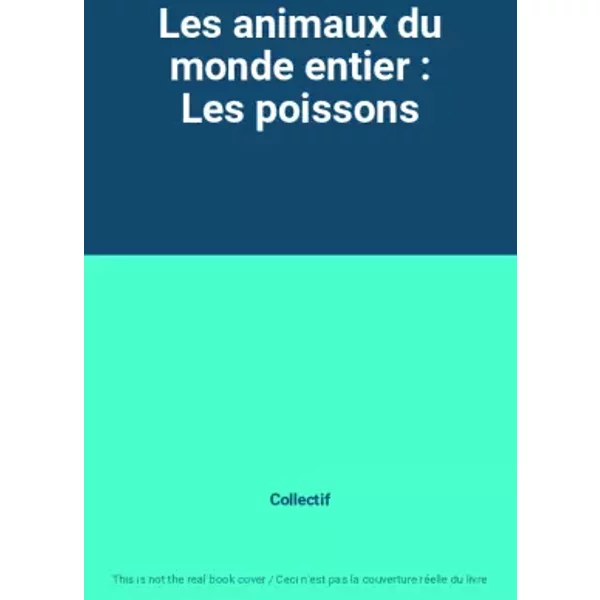 Les animaux du monde entier : Les poissons - Collectif