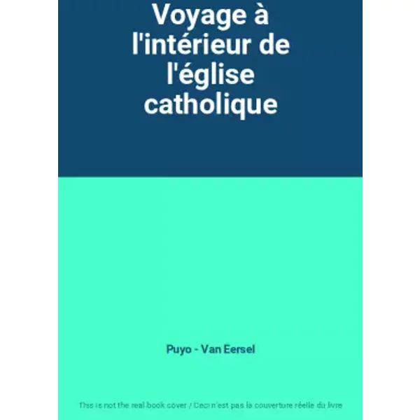 Voyage à L'intéRieur De L'éGlise Catholique - Puyo - Van Eersel-image