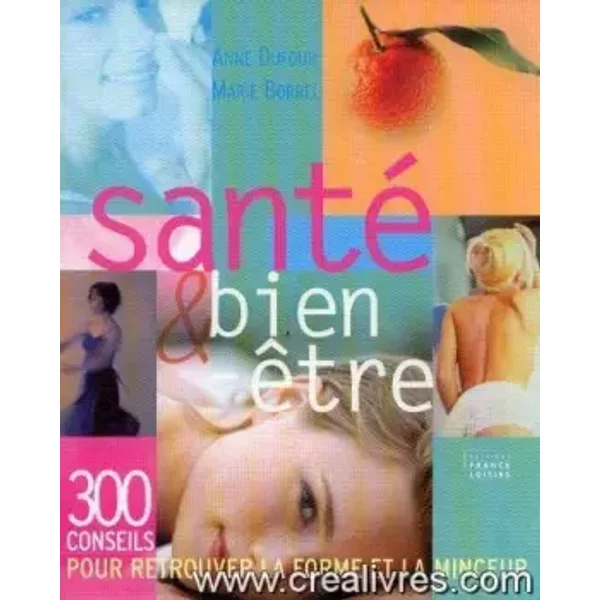 Sante et bien etre: 300 conseils pour retrouver la forme et la minceur - unknown author