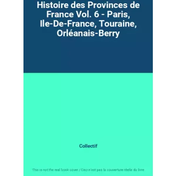 Histoire Des Provinces De France Vol. 6 - Paris, Ile-De-France, Touraine, OrléAnais-Berry - Collectif-image