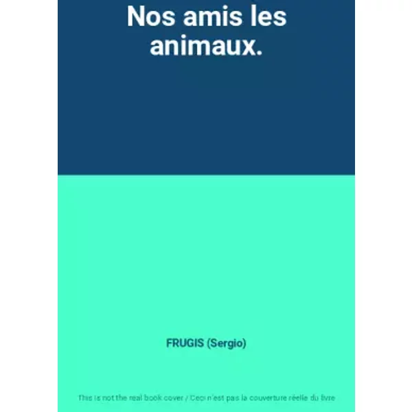 Nos Amis Les Animaux. - Frugis (Sergio)-image