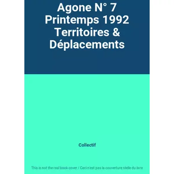 Agone N° 7 Printemps 1992 Territoires & Déplacements - Collectif