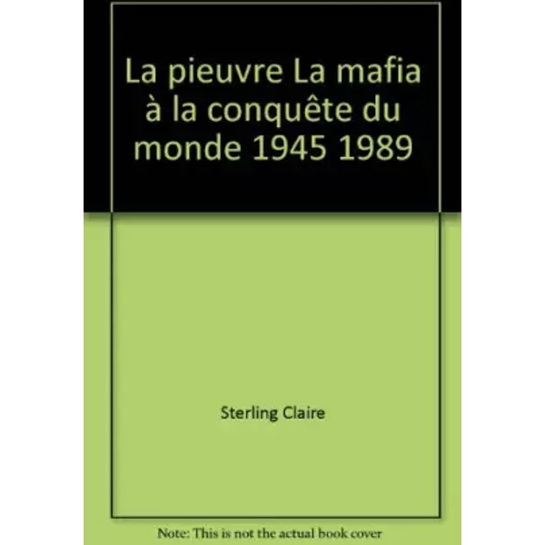 La Pieuvre La Mafia à La ConquêTe Du Monde 1945 1989 - Sterling Claire-image