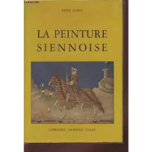 La peinture Siennoise - Carli Enzo