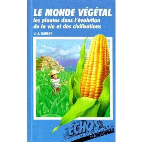 Le monde végétal, les plantes dans l'évolution de la vie et des civilisations - Barloy J. -j.