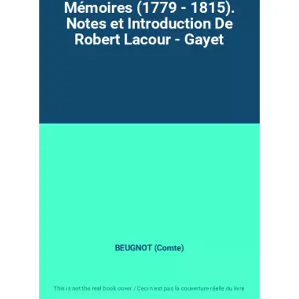 Mémoires (1779 - 1815). Notes et Introduction De Robert Lacour - Gayet - BEUGNOT (Comte)