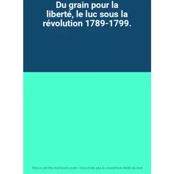 Du grain pour la liberté, le luc sous la révolution 1789-1799.