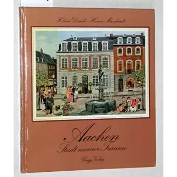 Aachen, Stadt meiner Träume. - Helma / Mänhardt, Hanns: Derichs