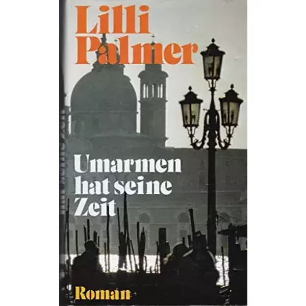 Lilli Palmer: Umarmen hat seine Zeit - Lilli Palmer